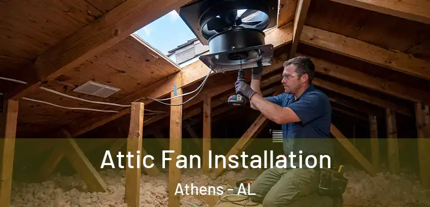  Attic Fan Installation Athens - AL