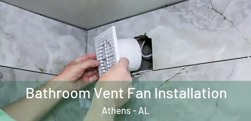 Bathroom Vent Fan Installation Athens - AL