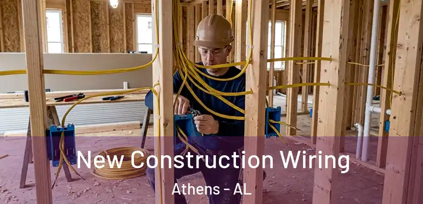 New Construction Wiring Athens - AL